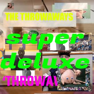 The Throwaways (SUPER DELUXE) [Explicit]