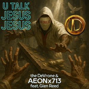 U Talk Jesus Jesus (feat. AEONx713 & Glen Reed)