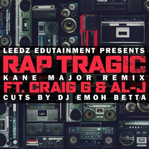 Rap Tragic (feat. Craig G & DJ Emoh Betta) [kane major Remix]