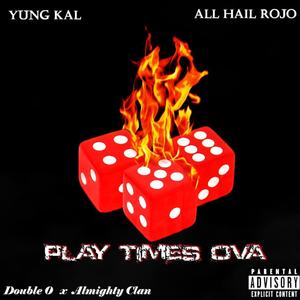 Play Times Ova (feat. All Hail Rojo) [Explicit]