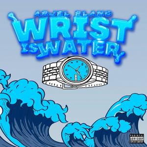ARJEL BLANC - Wrist Is Water (Explicit)