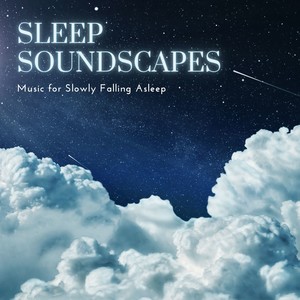 Sleep Soundscapes - Music for Slowly Falling Asleep