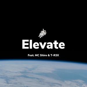 Elevate (feat. MC Shiro & T-R3X)