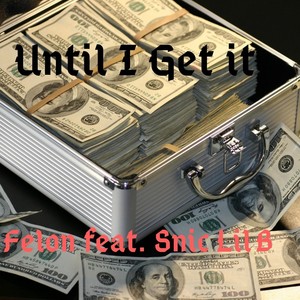 Until I Get It (feat. Snic Lil B) (Explicit)