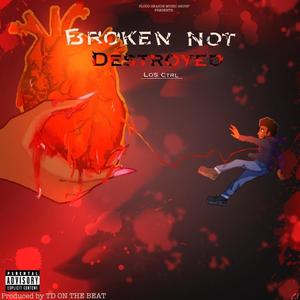 Broken Not Destroyed (feat. Lo$ ctrl) (Explicit)