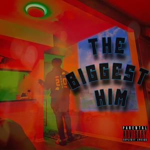 THE BIGGEST HIM (Explicit)