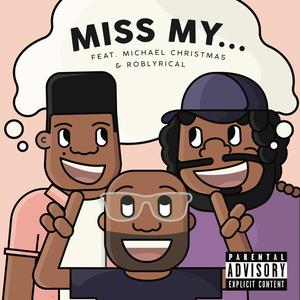 Miss My(feat. Michael Christmas & Rob Lyrical) (Explicit)