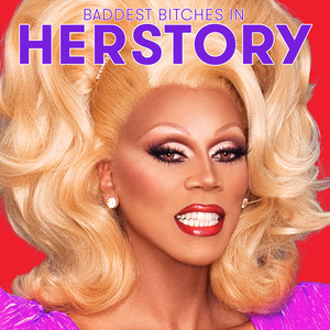 The Baddest *****es in Herstory (From "Rupaul's Drag Race All Stars, Season 2")