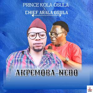 Akpemoba nedo (feat. Chief Arala Osula)