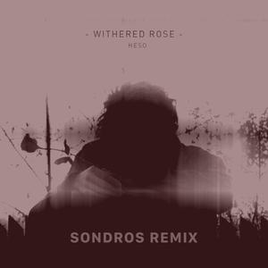 Withered Rose (Sondros Remix)