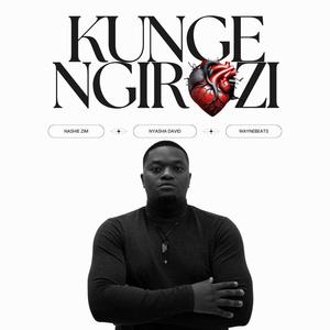 KUNGE NGIROZI (feat. Nyasha David)