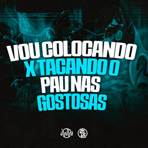 Vou Colocando X Tacando o Pau nas Gostosas (Explicit)