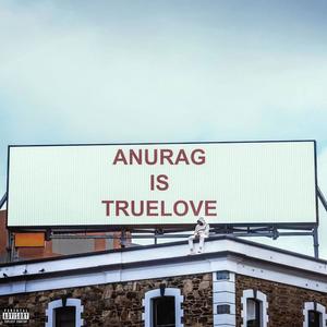 ANURAG IS TRUELOVE (Explicit)