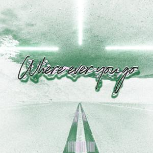 Where Ever You Go.