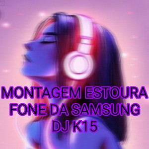 MONTAGEM ESTOURA FONE DA SAMSUNG (Explicit)