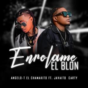 Angelo-T El Chamakito (Enrolame el Blon) (feat. Javaito Carty)