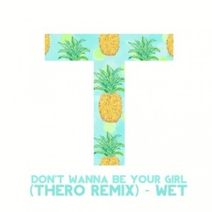 Don't Wanna Be Your Girl (Thero Remix)