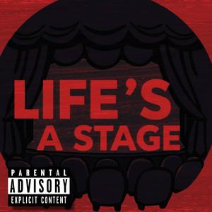 Life's A Stage (Explicit)