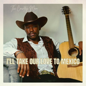 I'll Take Our Love to Mexico