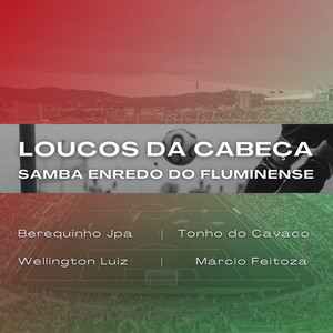 Loucos da Cabeça (Samba Enredo do Fluminense)