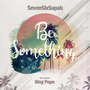 Be Something (feat. King Popo)