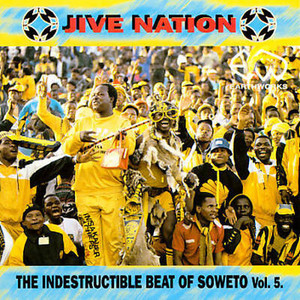 Jive Nation - The Indestructible Beat Of Soweto Vol. 5