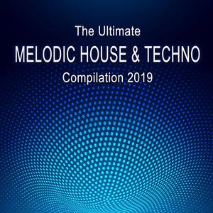 The Ultimate Melodic House & Techno Compilation 2019