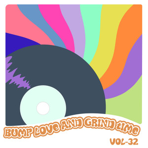 Bump Love And Grind Time, Vol. 32