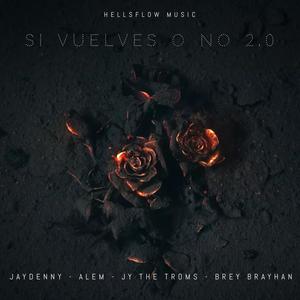 SI VUELVES O NO (feat. JayDenny , Alem , Jy the troms & BreyBrayhan)