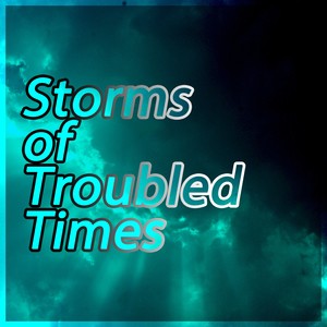 Storms of Troubled Times