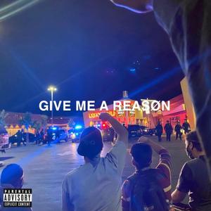 GIVE ME A REASØN (Explicit)