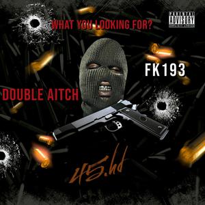 What you looking for? (feat. Double aitch & fk193) [Explicit]