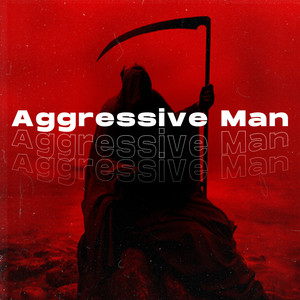 Aggressive Man (Explicit)