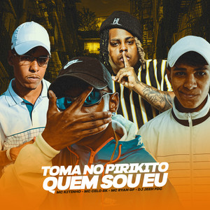 Toma No Pirikito, Quem Sou Eu(feat. MC Ryan GF) (Explicit)