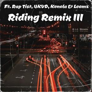 Riding (feat. Rap Tist, 4KVD, Konola & Loomz) [Remix III]