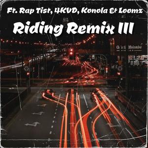 Riding (feat. Rap Tist, 4KVD, Konola & Loomz) (Remix III)