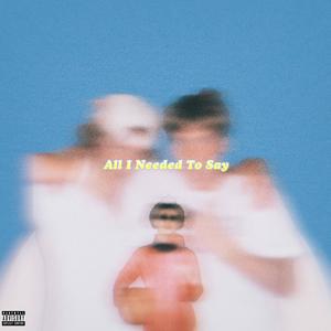 All I Needed To Say (feat. Jbeezzy) [Explicit]