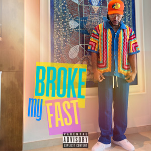 Broke My Fast (Explicit)