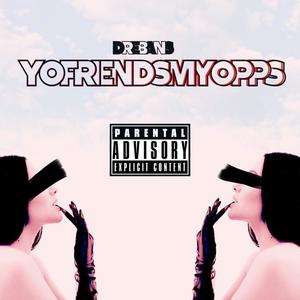 YoFriendsMyOpps (Explicit)