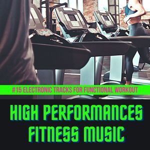 High Performances Fitness Music: #15 Electronic Tracks for Functional Workout