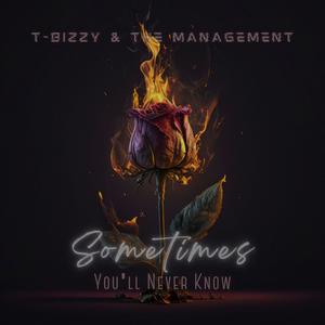 T-Bizzy & The Management - Sometimes You'll Never Know