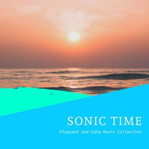 Sonic Time - Pleasant and Calm Music Collection