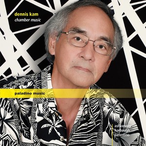 KAM, Dennis: Chamber Music (D. Ashkenazy, Harbaugh, Tarantino-Trafton)