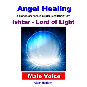 Angel Healing: Ishtar, Lord of Light (Guided Meditation) [Male Voice]