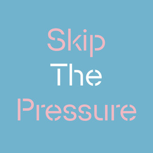 Skip The Pressure