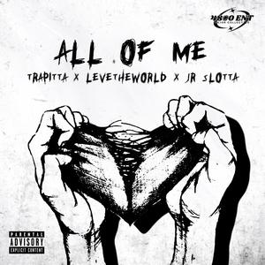 All Of Me (feat. JR SLOTTA) (Explicit)
