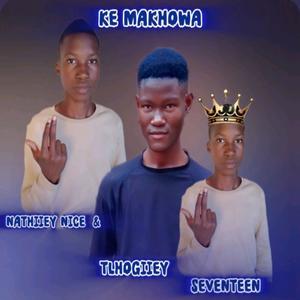 Ke Makhowa (feat. Ke Tlhogiiey Chomi