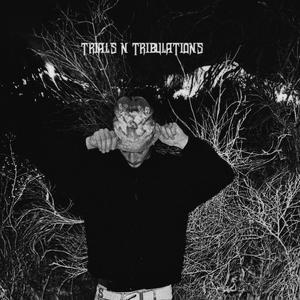 TRIALS N TRIBULATIONS (Explicit)