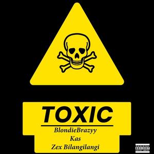 Toxic (feat. Blondie Brazyy, Kas, the conqueror & Zex Bilangilangi) (Explicit)