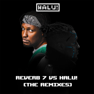 Reverb7 Vs HALU! (The Remixes)